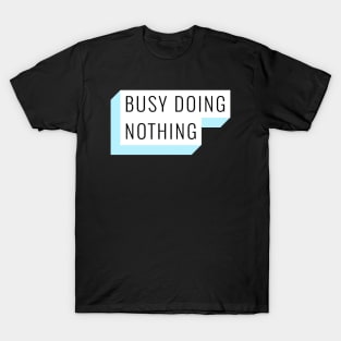 BUSY DOING NOTHING T-Shirt